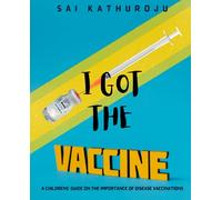 I Got The Vaccine: A Children's Guide On The Importance Of Disease Vaccinations