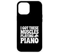I Got These Muscles Playing Piano Case for iPhone 12 Pro Max