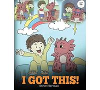 I Got This!: A Dragon Book To Teach Kids That They Can Handle Everything. A Cute Children Story to Give Children Confidence in Handling Difficult Situations.: Volume 8 (My Dragon Books)