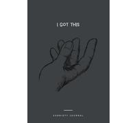 I Got This: A Interactive Journal For Exploring & Maintaining Sobriety