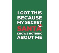 I Got This Because My Secret Santa Knows Nothing About Me: Sarcastic Funny Notebook | Gift Idea For Secret Santa (Green Cover)