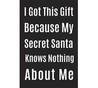 I Got This Gift Because My Secret Santa Knows Nothing About M: Blank Lined Journal Notebook, Size 6x9, Gift Idea for Friends, Office, Coworker, White ... Secret Santa, New Year, Christmas, Birthday