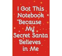 I Got This Notebook Because My Secret Santa Believes in Me: Motivational Journal for Positive Mindset & Daily Inspiration - Perfect for holiday gift ... coworkers, friends, students, or anyone