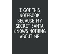 I Got This Notebook Because My Secret Santa Knows Nothing About Me - Funny Secret Santa Gift | Gag Gift for Men, Women, Coworkers & Friends | 6x9 Blank Lined Journal