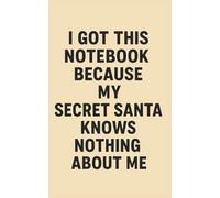 I Got This Notebook Because My Secret Santa Knows Nothing About Me: Notebook