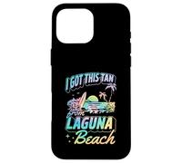 I Got This Tan From Laguna Beach California Case for iPhone 16 Pro Max