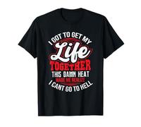 I got to get My Life Together,This Damn Heat Made me Realize T-Shirt