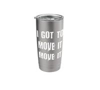 I Got to Move It Move It Stainless Steel Insulated Tumbler