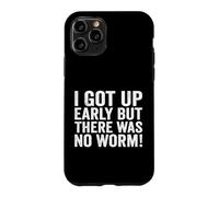 I Got Up Early But There was No Worm Case for iPhone 11 Pro