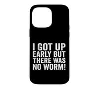 I Got Up Early But There was No Worm Case for iPhone 14 Pro Max