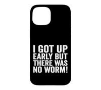 I Got Up Early But There was No Worm Case for iPhone 15