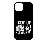 I Got Up Early But There was No Worm Case for iPhone 15 Plus