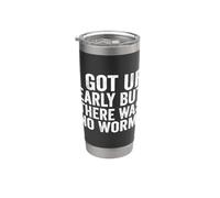 I Got Up Early But There was No Worm Stainless Steel Insulated Tumbler