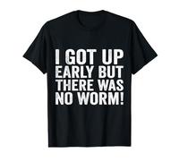I Got Up Early But There was No Worm Value Graphic T-Shirt