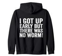 I Got Up Early But There was No Worm Zip Hoodie