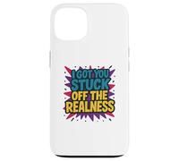 I Got You Stuck Off The Realness Case for iPhone 13