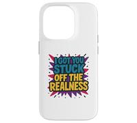 I Got You Stuck Off The Realness Case for iPhone 14 Pro