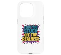 I Got You Stuck Off The Realness Case for iPhone 15 Pro