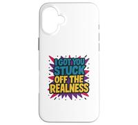 I Got You Stuck Off The Realness Case for iPhone 16 Plus