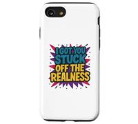I Got You Stuck Off The Realness Case for iPhone SE (2020) / 7/8