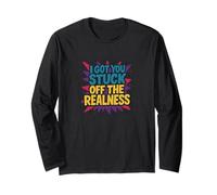 I Got You Stuck Off The Realness Long Sleeve T-Shirt