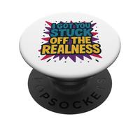 I Got You Stuck Off The Realness PopSockets Adhesive PopGrip