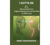 I Gotta Be Me: Discovering Your Original Blueprint and the Path to Self-Love