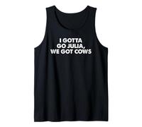 I Gotta Go Julia, We Got Cows Apparel Tank Top