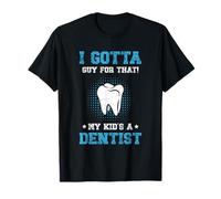 I Gotta Guy for That My Kid's A Dentist T-Shirt