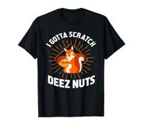 I Gotta Scratch Deez Nuts - Funny Gift T-Shirt