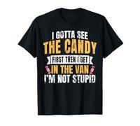 I Gotta See The Candy First Funny Dark Humor T-Shirt