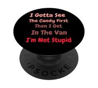 I Gotta See The Candy First. I'm Not Stupid Dark Sarcasm PopSockets Adhesive PopGrip