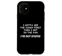 I Gotta See The Candy First I'm Not Stupid Funny Creepy Case for iPhone 11