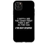 I Gotta See The Candy First I'm Not Stupid Funny Creepy Case for iPhone 11 Pro Max