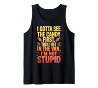 I Gotta See The Candy First. I'm Not Stupid Funny Gifts Men Tank Top