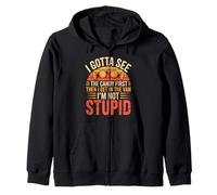 I Gotta See The Candy First. I'm Not Stupid Funny Gifts Men Zip Hoodie