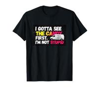 I Gotta See The Candy First I'm Not Stupid Funny T-Shirt