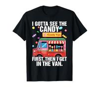 I Gotta See The Candy First Then Get in Van Funny T-Shirt