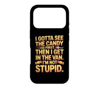 I gotta see the candy first then I get in the van I am not Case for iPhone 17 Pro