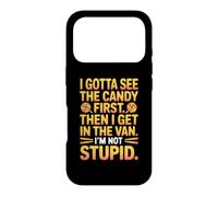 I gotta see the candy first then I get in the van I am not Case for iPhone 17 Pro