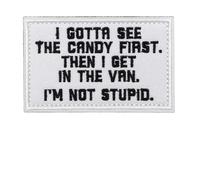 I Gotta See The Candy First Then I Get in The Van I'm Not Stupid White Patch Funny Mental Health Morale Humor Meme Embroidered Tactical Military Patches - Hook and Loop Fastener for Vest Bag Helmets