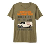 I Gotta See The Candy First Then I Get in The Van Premium T-Shirt