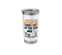 I Gotta See The Candy First Then I Get in The Van Stainless Steel Insulated Tumbler