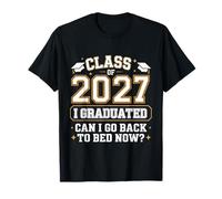 I Graduated Can I Go Back to Bed Now Fun Grad Class of 2027 T-Shirt