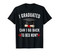 I graduated can I go back to bed now funny Graduation T-Shirt