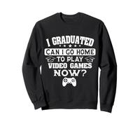 I Graduated Can I Go Home To Play Video Games Now Gamer Sweatshirt