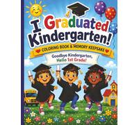 I Graduated Kindergarten Coloring Book & Keepsake: Fun Activities and Memory Pages to Celebrate a Special Milestone