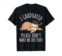I Graduated Please Don't Make Me Do Stuff T-Shirt