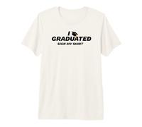 I Graduated Sign My Shirt Premium T-Shirt