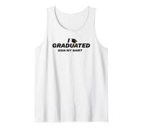 I Graduated Sign My Shirt Tank Top